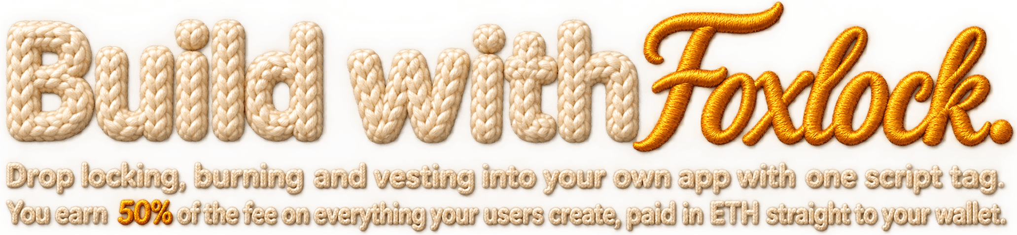 Build with Foxlock. Drop locking, burning and vesting into your own app with one script tag. You earn 50% of the fee on everything your users create, paid in ETH straight to your wallet.