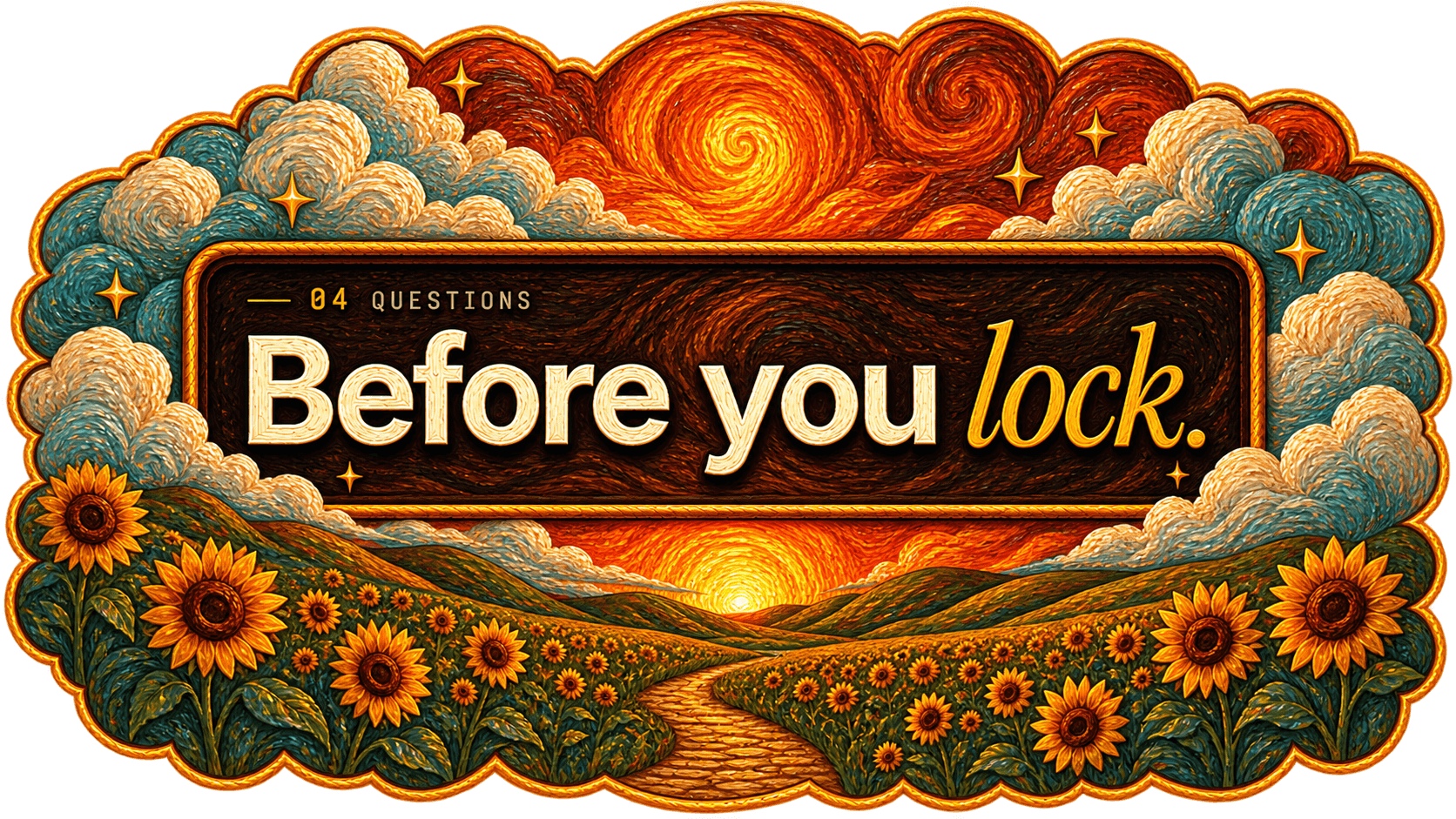 04 Questions — Before you lock.